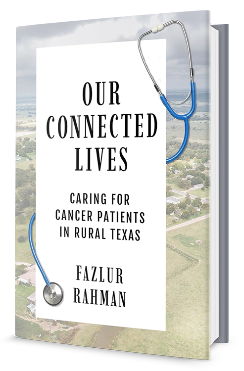 Book cover of Our Connected Lives: Caring for Cancer Patients in Rural Texas by Fazlur Rahman, MD